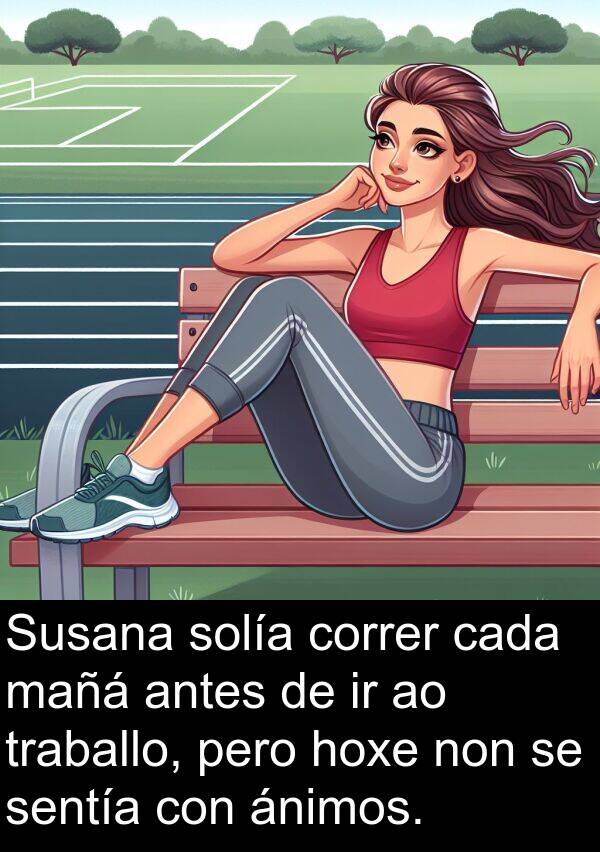 sentía: Susana solía correr cada mañá antes de ir ao traballo, pero hoxe non se sentía con ánimos.
