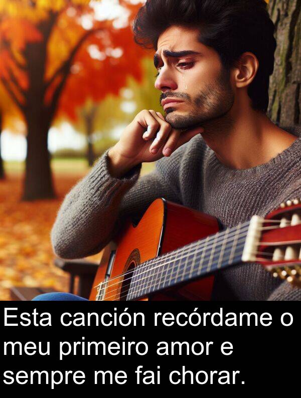 recórdame: Esta canción recórdame o meu primeiro amor e sempre me fai chorar.