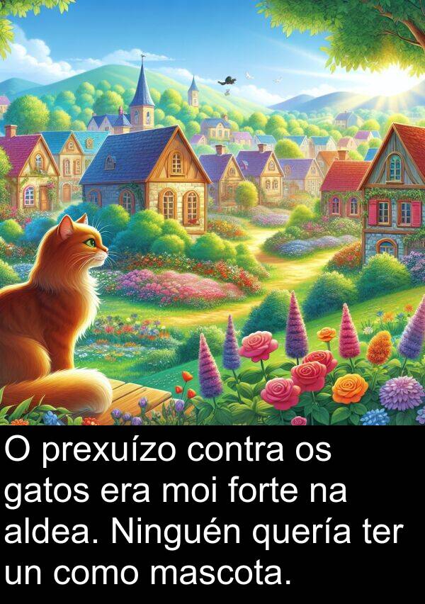 contra: O prexuízo contra os gatos era moi forte na aldea. Ninguén quería ter un como mascota.