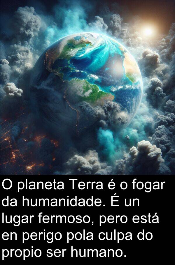 perigo: O planeta Terra é o fogar da humanidade. É un lugar fermoso, pero está en perigo pola culpa do propio ser humano.