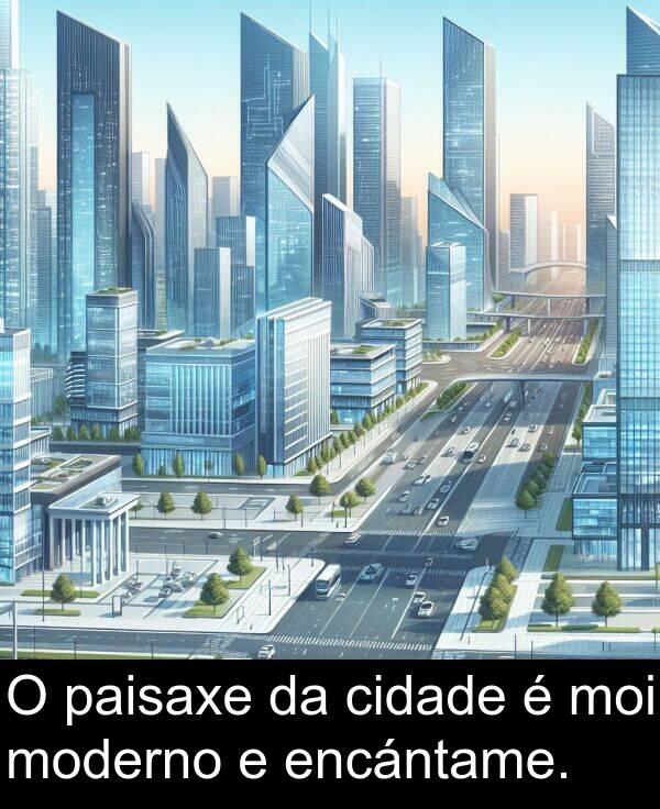 encántame: O paisaxe da cidade é moi moderno e encántame.