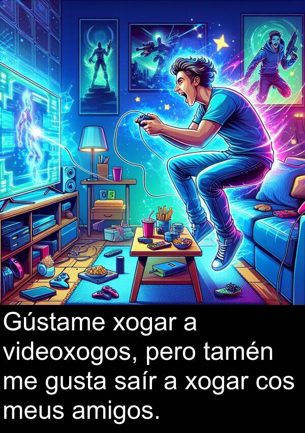 amigos: Gústame xogar a videoxogos, pero tamén me gusta saír a xogar cos meus amigos.