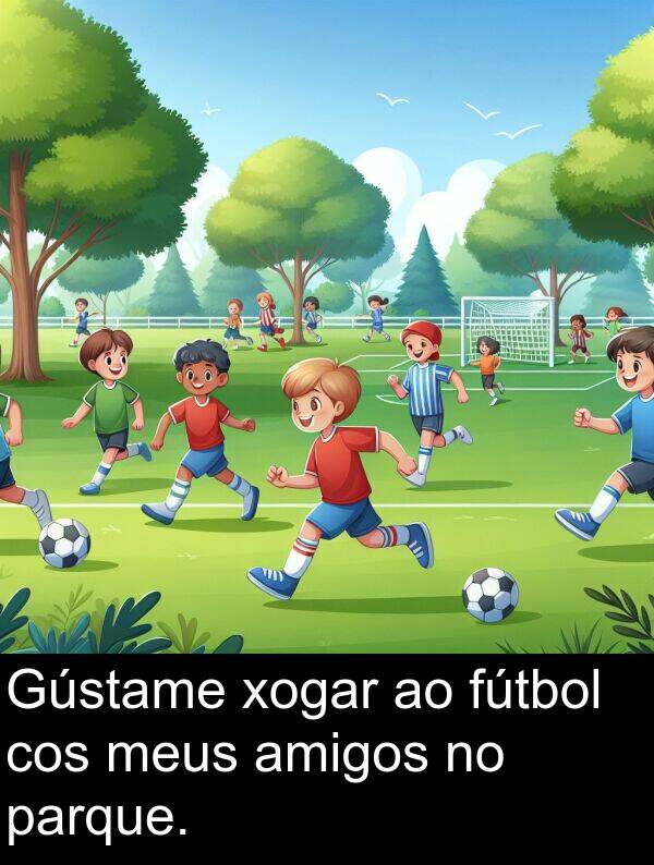 amigos: Gústame xogar ao fútbol cos meus amigos no parque.