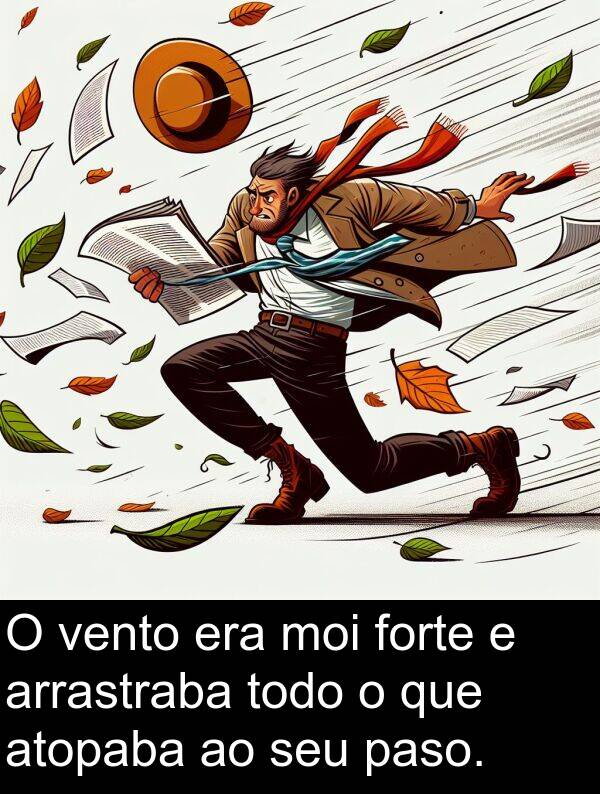 forte: O vento era moi forte e arrastraba todo o que atopaba ao seu paso.