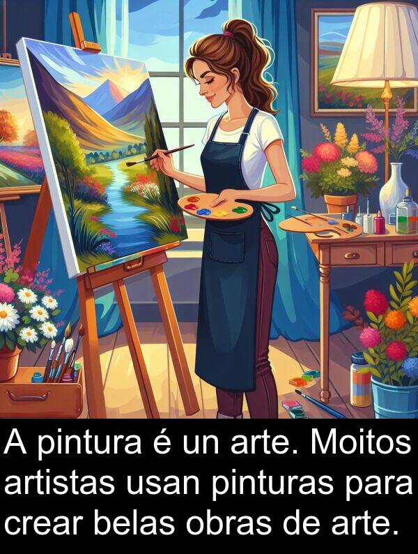 pinturas: A pintura é un arte. Moitos artistas usan pinturas para crear belas obras de arte.