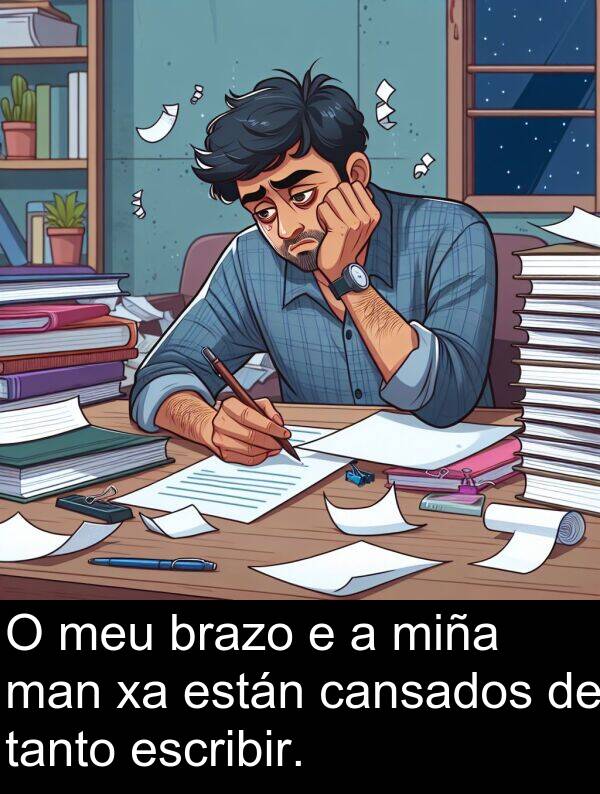 escribir: O meu brazo e a miña man xa están cansados de tanto escribir.