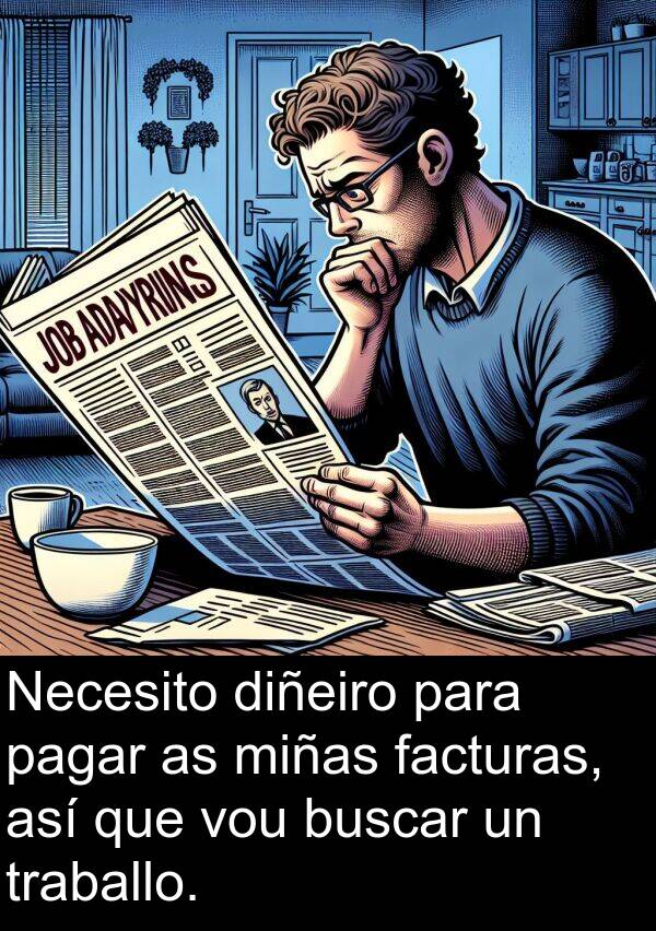 miñas: Necesito diñeiro para pagar as miñas facturas, así que vou buscar un traballo.
