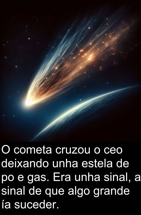 estela: O cometa cruzou o ceo deixando unha estela de po e gas. Era unha sinal, a sinal de que algo grande ía suceder.