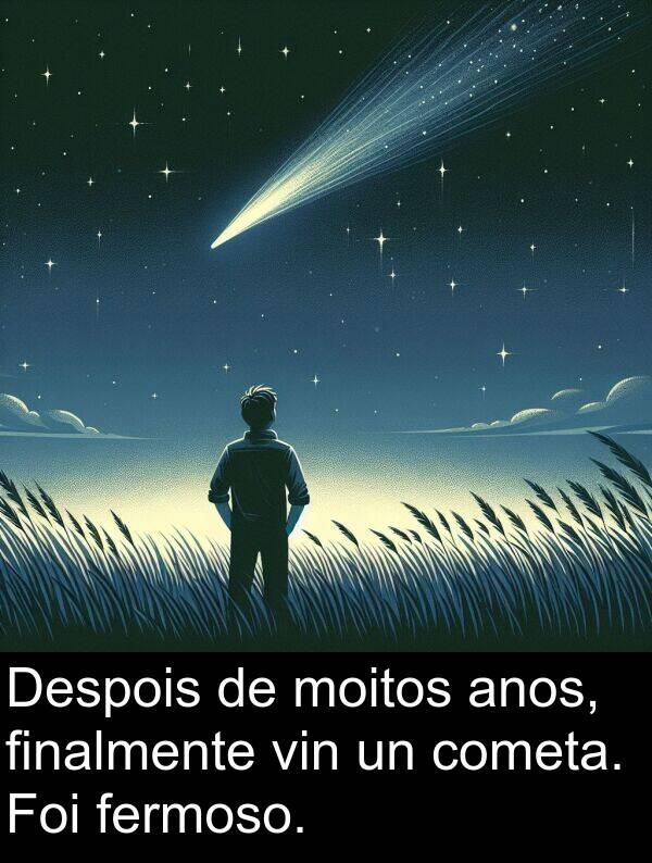 anos: Despois de moitos anos, finalmente vin un cometa. Foi fermoso.