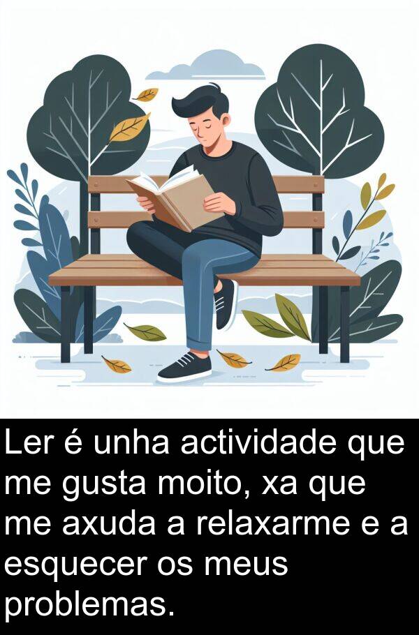 relaxarme: Ler é unha actividade que me gusta moito, xa que me axuda a relaxarme e a esquecer os meus problemas.