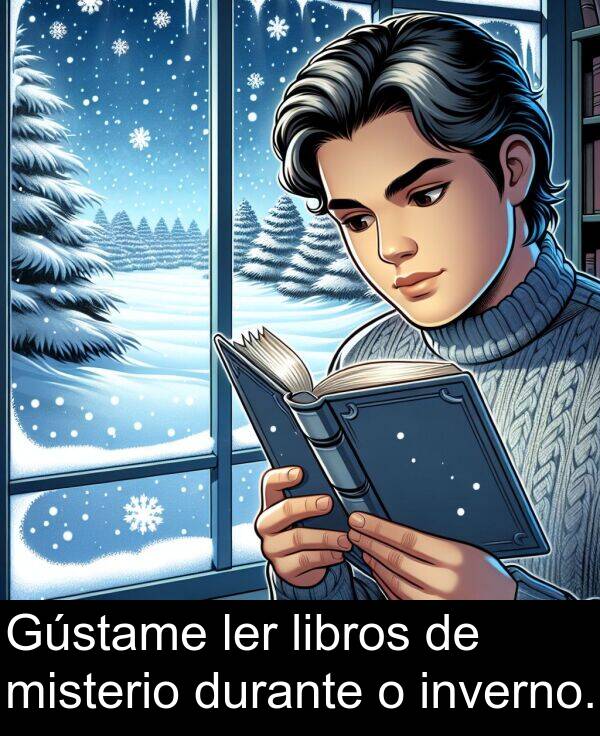 durante: Gústame ler libros de misterio durante o inverno.