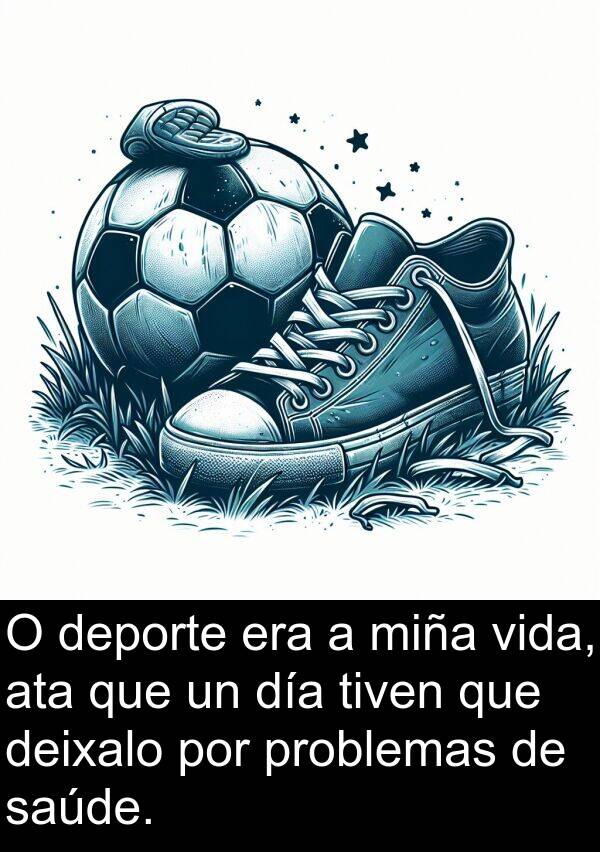 problemas: O deporte era a miña vida, ata que un día tiven que deixalo por problemas de saúde.