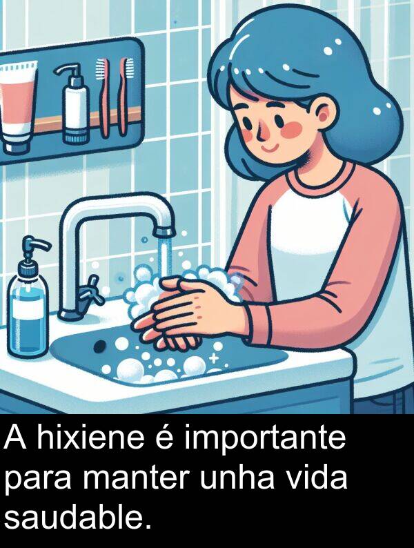 vida: A hixiene é importante para manter unha vida saudable.