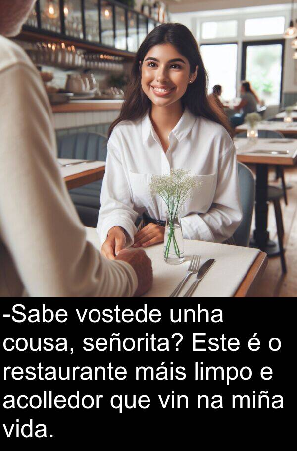 restaurante: -Sabe vostede unha cousa, señorita? Este é o restaurante máis limpo e acolledor que vin na miña vida.