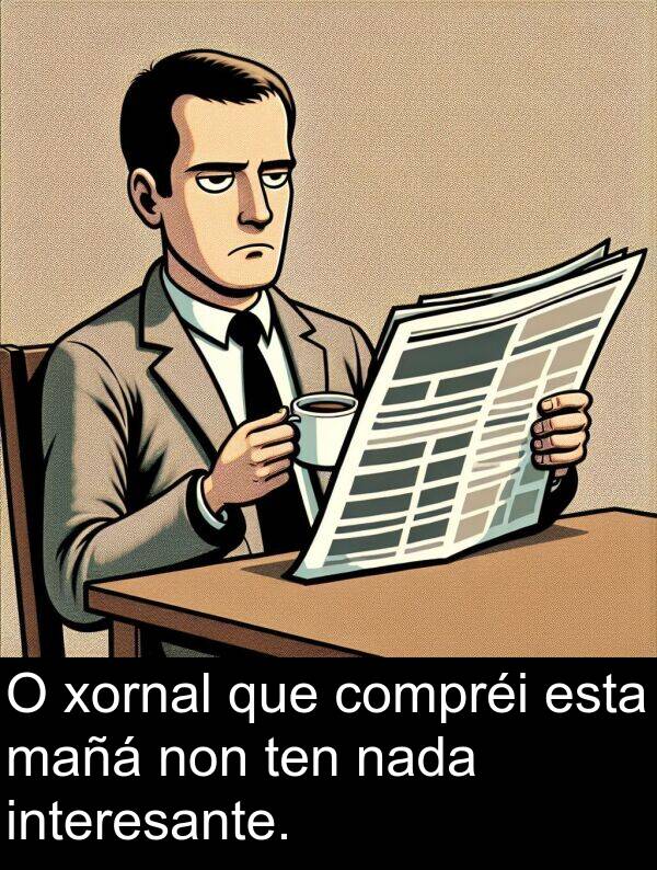 interesante: O xornal que compréi esta mañá non ten nada interesante.
