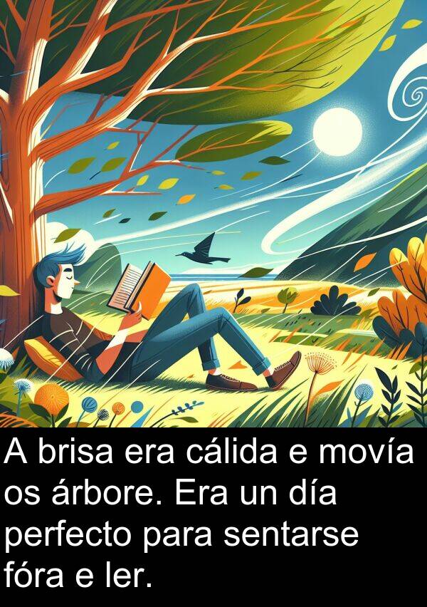 perfecto: A brisa era cálida e movía os árbore. Era un día perfecto para sentarse fóra e ler.