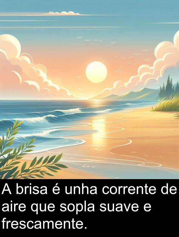 aire: A brisa é unha corrente de aire que sopla suave e frescamente.