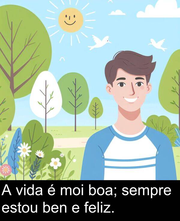 vida: A vida é moi boa; sempre estou ben e feliz.