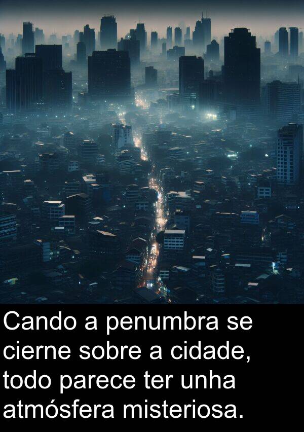 ter: Cando a penumbra se cierne sobre a cidade, todo parece ter unha atmósfera misteriosa.