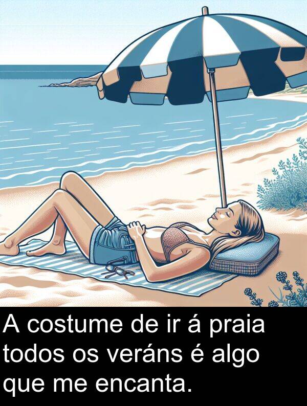 encanta: A costume de ir á praia todos os veráns é algo que me encanta.