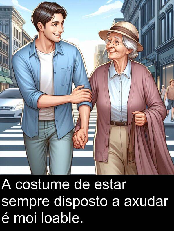 estar: A costume de estar sempre disposto a axudar é moi loable.