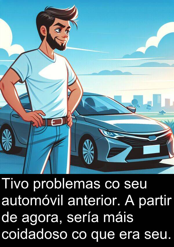 sería: Tivo problemas co seu automóvil anterior. A partir de agora, sería máis coidadoso co que era seu.