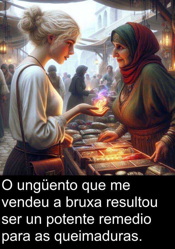 remedio: O ungüento que me vendeu a bruxa resultou ser un potente remedio para as queimaduras.