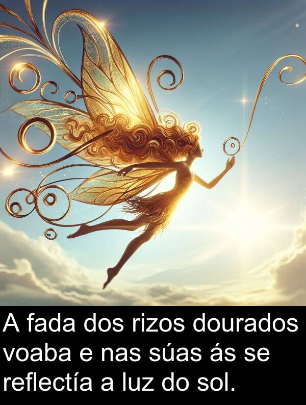 reflectía: A fada dos rizos dourados voaba e nas súas ás se reflectía a luz do sol.
