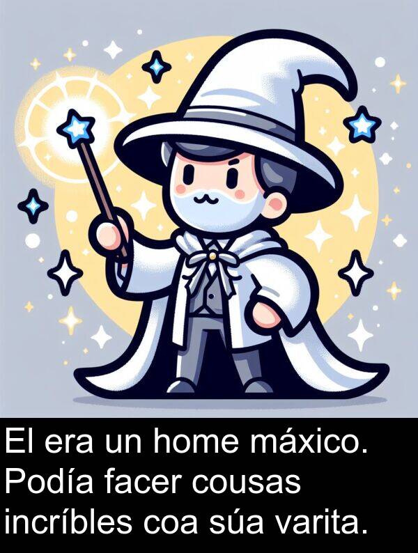 máxico: El era un home máxico. Podía facer cousas incríbles coa súa varita.