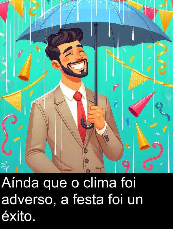 clima: Aínda que o clima foi adverso, a festa foi un éxito.