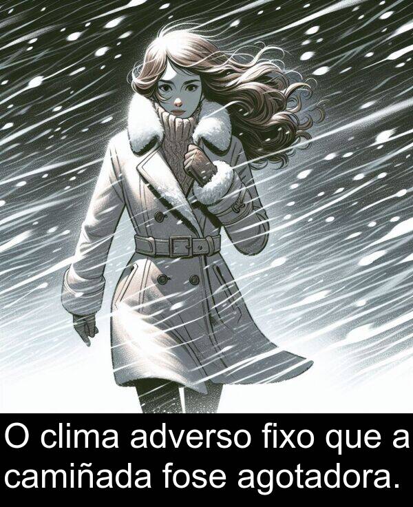 fose: O clima adverso fixo que a camiñada fose agotadora.