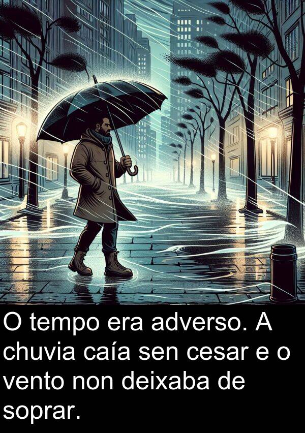 vento: O tempo era adverso. A chuvia caía sen cesar e o vento non deixaba de soprar.