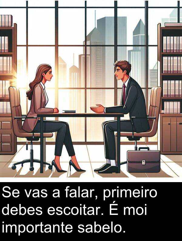 escoitar: Se vas a falar, primeiro debes escoitar. É moi importante sabelo.