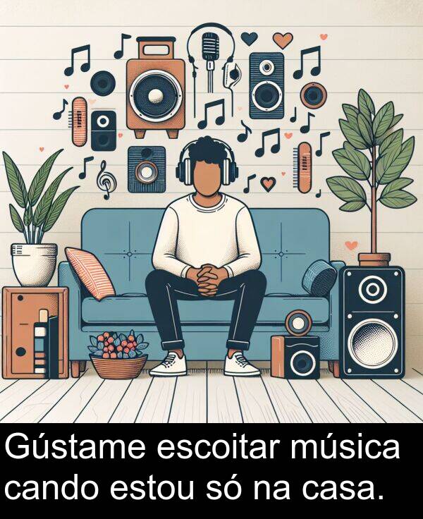 escoitar: Gústame escoitar música cando estou só na casa.