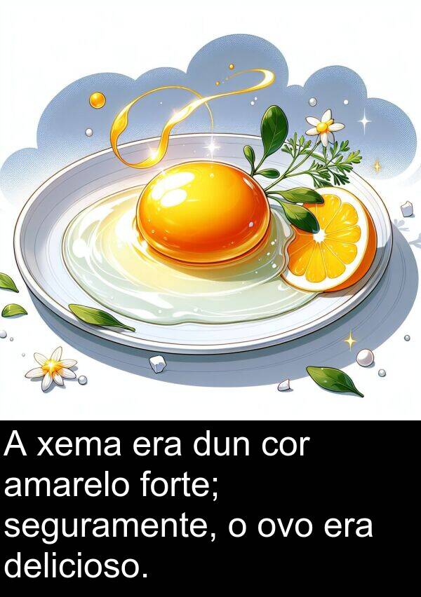 dun: A xema era dun cor amarelo forte; seguramente, o ovo era delicioso.