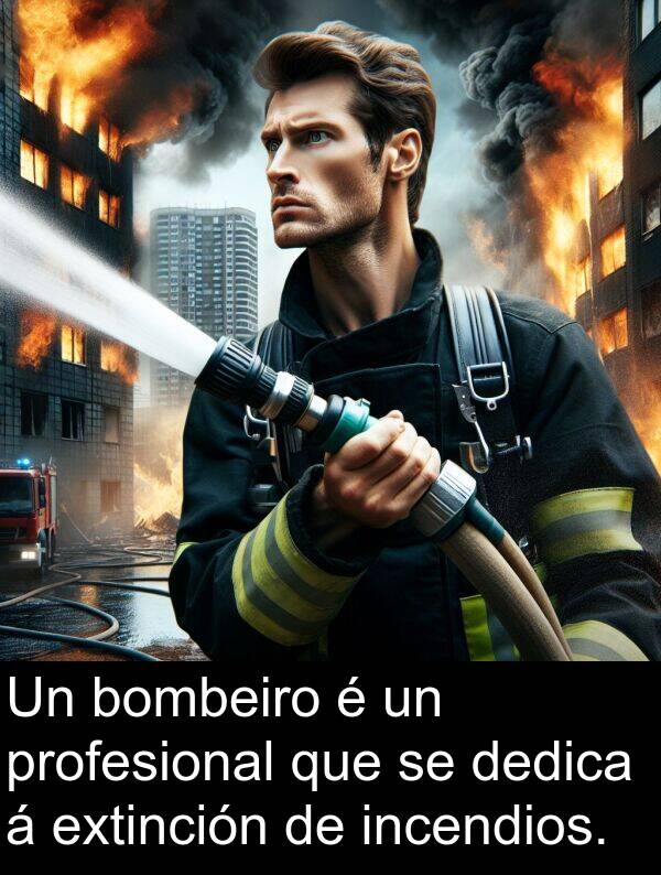 profesional: Un bombeiro é un profesional que se dedica á extinción de incendios.