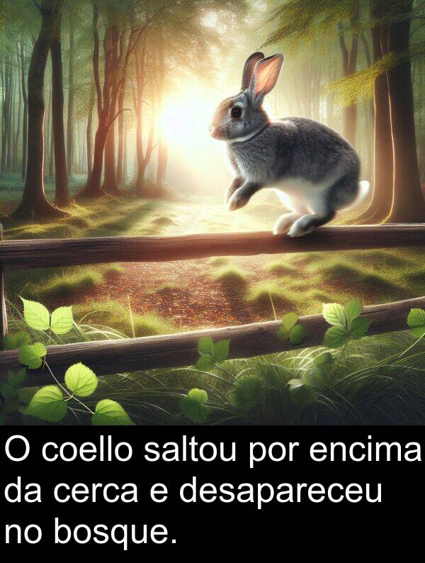 encima: O coello saltou por encima da cerca e desapareceu no bosque.