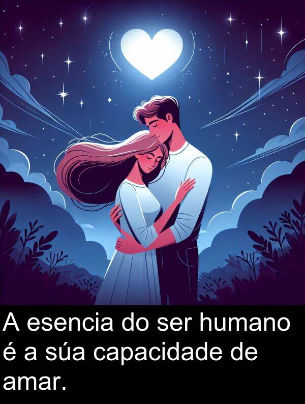 ser: A esencia do ser humano é a súa capacidade de amar.