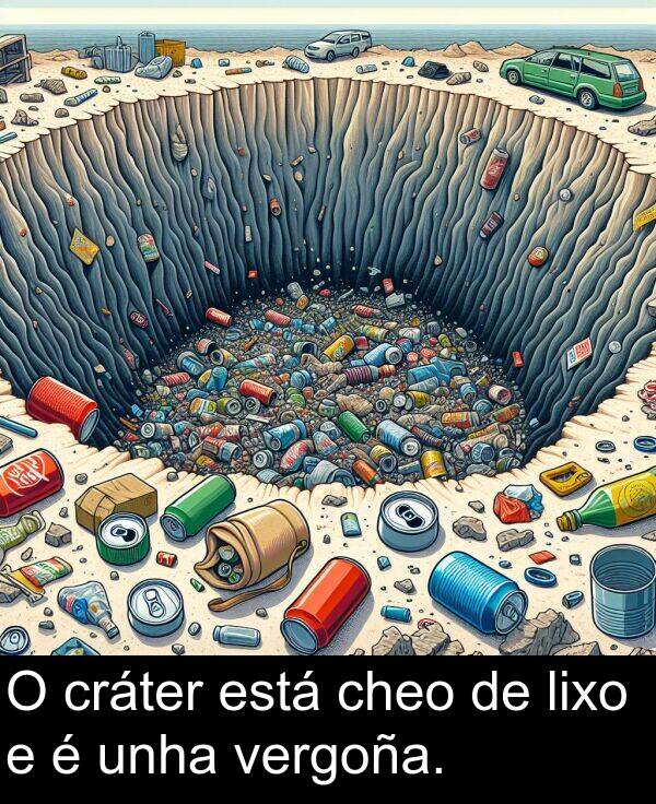cráter: O cráter está cheo de lixo e é unha vergoña.
