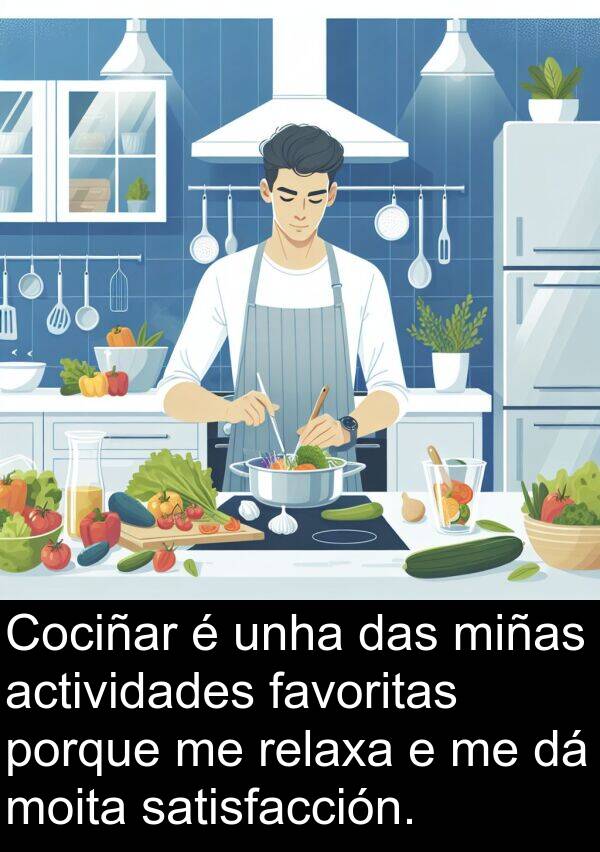 relaxa: Cociñar é unha das miñas actividades favoritas porque me relaxa e me dá moita satisfacción.