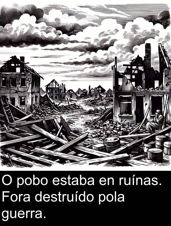 ruínas: O pobo estaba en ruínas. Fora destruído pola guerra.