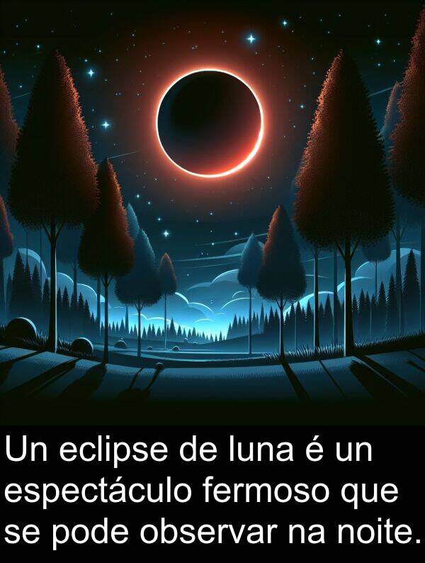 espectáculo: Un eclipse de luna é un espectáculo fermoso que se pode observar na noite.