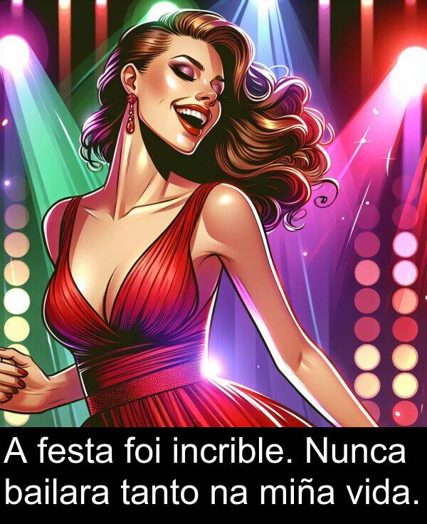 vida: A festa foi incrible. Nunca bailara tanto na miña vida.