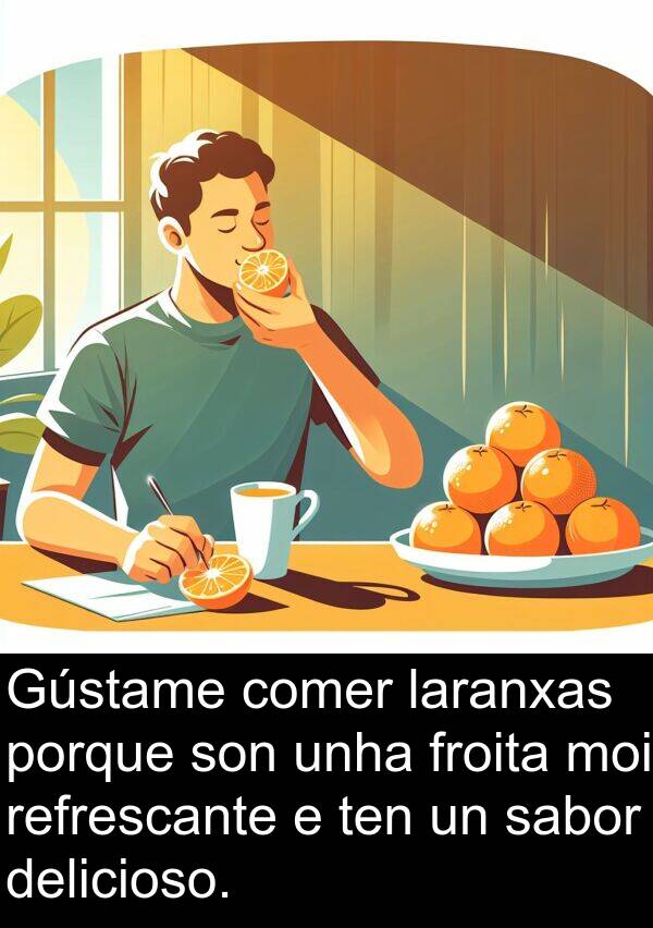 refrescante: Gústame comer laranxas porque son unha froita moi refrescante e ten un sabor delicioso.