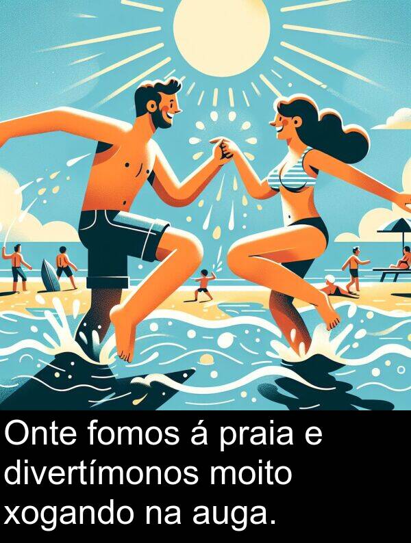 fomos: Onte fomos á praia e divertímonos moito xogando na auga.