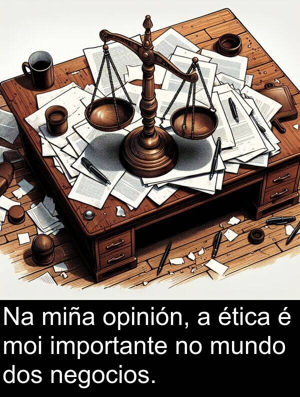 importante: Na miña opinión, a ética é moi importante no mundo dos negocios.