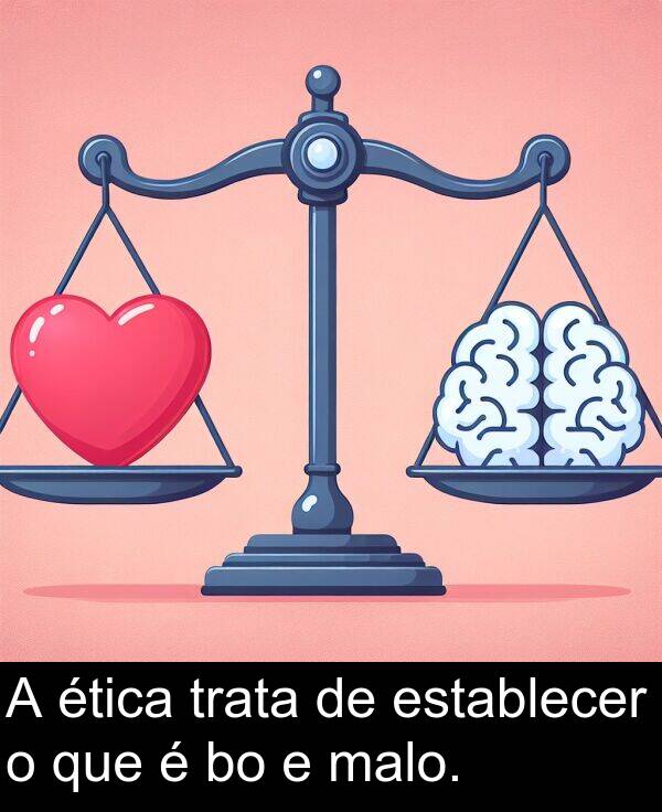 establecer: A ética trata de establecer o que é bo e malo.