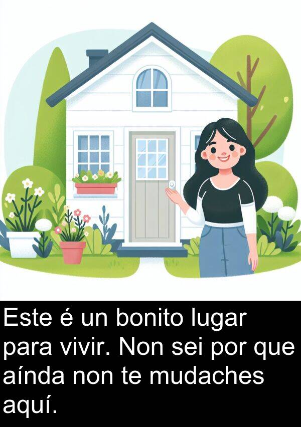 sei: Este é un bonito lugar para vivir. Non sei por que aínda non te mudaches aquí.