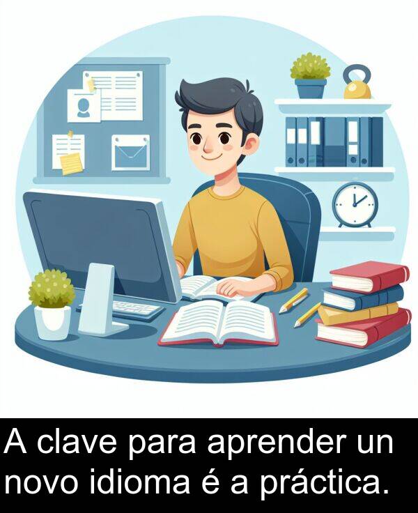 idioma: A clave para aprender un novo idioma é a práctica.