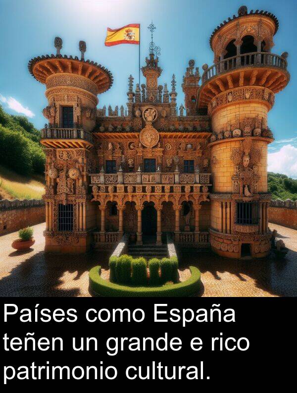 rico: Países como España teñen un grande e rico patrimonio cultural.